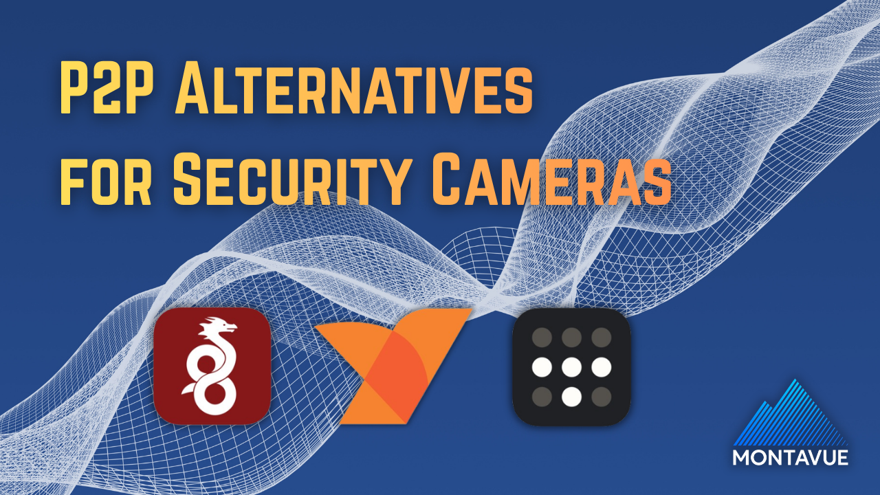 Alternatives to P2P: Which is the Best for Accessing Security Cameras?